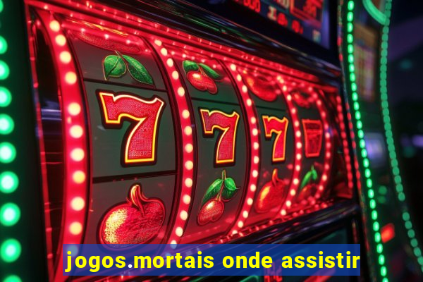 jogos.mortais onde assistir